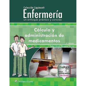 Colección Lippincott Enfermería. Un enfoque práctico y conciso: Cálculo y administración de medicamentos